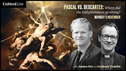 UnHerd Club Live - Pascal vs Descartes: Where did the Enlightenment go wrong?