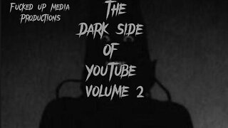 THE DARK SIDE OF YOUTUBE VOL 2