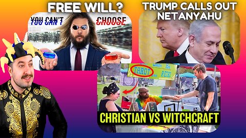 Trump Calls Netanyahu Out / Free Will? / Christian VS Witchcraft