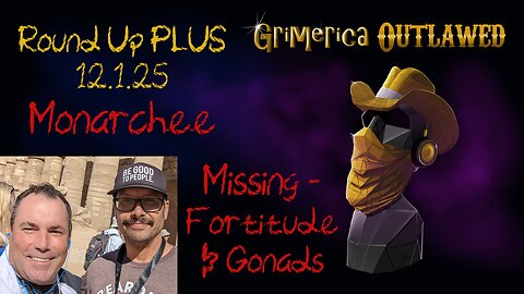 Outlawed Round Up PLUS 12.1.25 Missing - Fortitude and Gonads, Monarchee