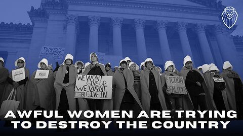AWFUL Women Are Trying to Destroy the Country (Ep. 875)