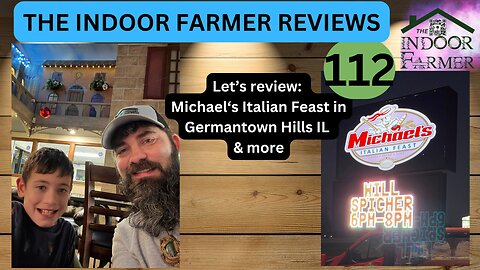 The Indoor Farmer Reviews ep 112, Michael's Italian Feast in Germantown Hills IL & more