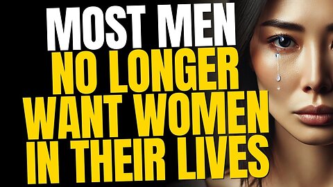 90% of Men No Longer Want Women in Their Lives