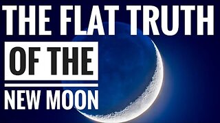The Flat Truth of the New Moon {CLIP}