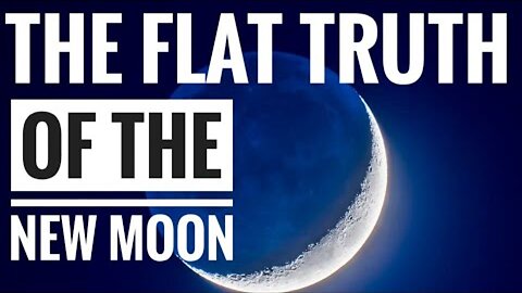 The Flat Truth of the New Moon {CLIP}