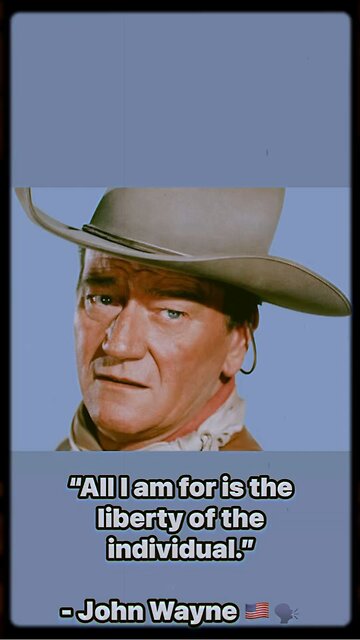 “All I am for is the liberty of the individual.” - John Wayne