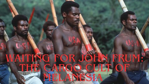 Waiting for John Frum: The Cargo Cult of Melanesia | T2