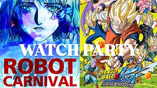 Robot Carnival (1991) & Dragonball Z Kai TFC (e62-65) | 🍿Watch Party🎬