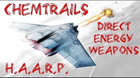 Chemtrails, H.A.A.R.P. & Direct Energy Weapons (D.E.W.'s)