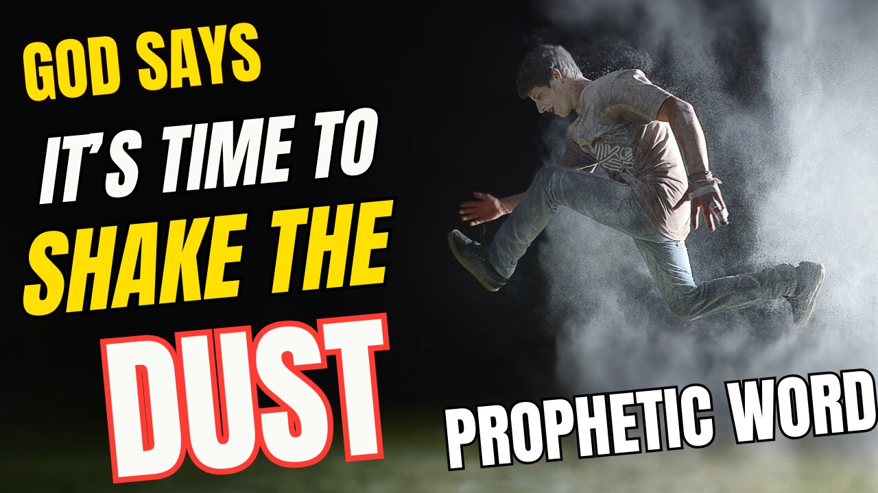 God Says, "Its Time To Shake Off The Dust", Prophetic Word #propheticword