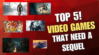 Top 5! Episode 38, Games that need sequels