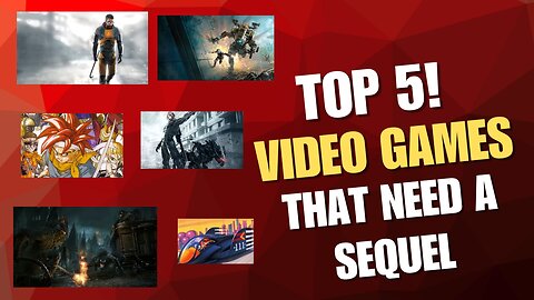 Top 5! Episode 38, Games that need sequels