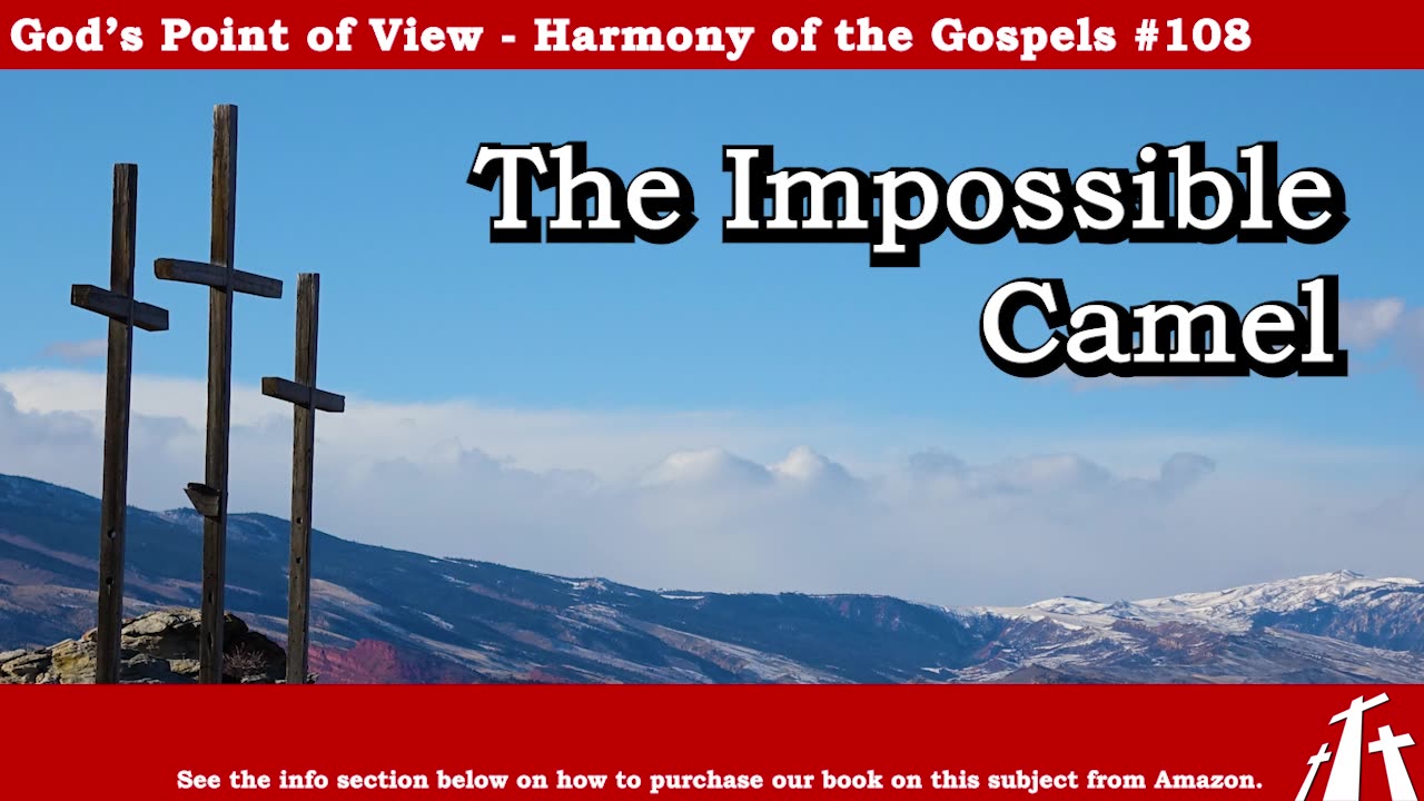 Harmony of the Gospels #108 - The Impossible Camel || God's Point of View