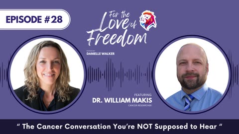 FLF: #28 The Cancer Conversation You’re NOT Supposed to Hear feat. Dr. William Makis
