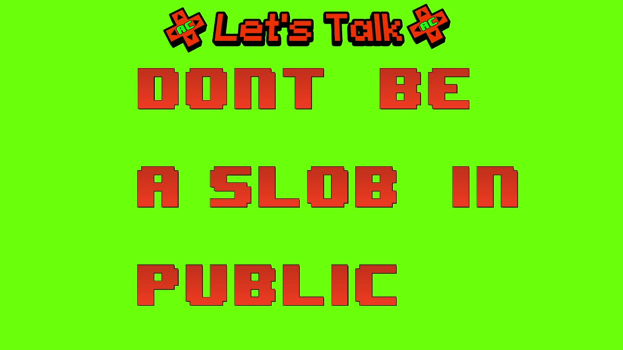 Don't Be A Slob In Public
