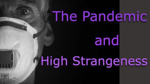 The Pandemic and High Strangeness