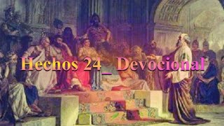 “Defensa de Pablo ante Félix” _ Hechos 24_ Devocional