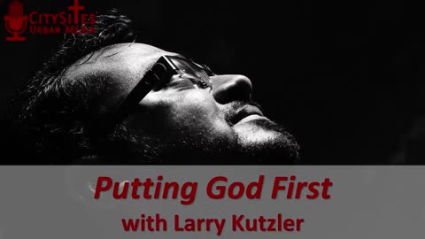 Putting God First with Larry Kutzler