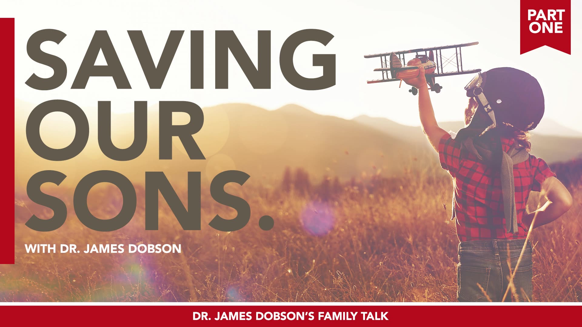 Raising Boys: Wounded Spirits - Part 1 with Guest Dr. James Dobson