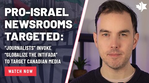 Pro-Israel Newsrooms Targeted: Journalists Invoke “Globalize The Intifada” To Target Canadian Media