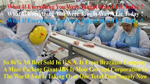 Brazilian Meat-Packing Giant JBS Most Corrupt Corporation In World Taking Over Our Food Supply?