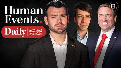 HUMAN EVENTS DAILY WITH JACK POSOBIEC