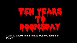 Ten Years to Doomsday: ChatGPT Movie Posters