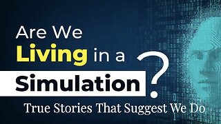 True Stories That Suggest We Live In A Simulation