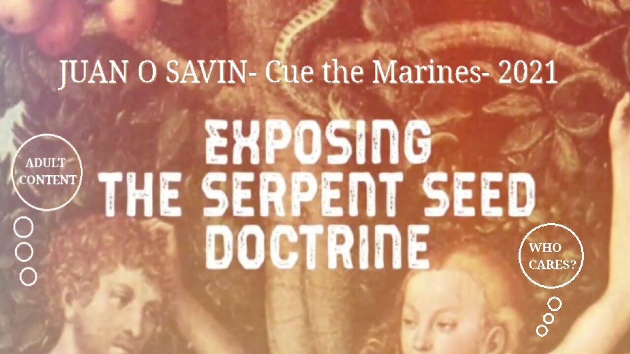 JUAN O SAVIN - EXPOSING THE SERPENT SEED DOCTRINE - Cue the Marines 2021