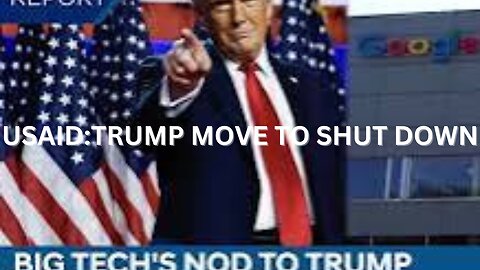 USAID:TRUMP'S MOVE TO SHUT DOWN