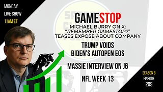 EP209: Burry: Remember GameStop? Massie J6 Interview, Trump Voids AutoPen, NFL Week 13