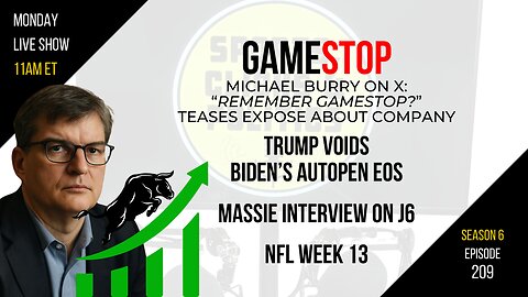EP209: Burry: Remember GameStop? Massie J6 Interview, Trump Voids AutoPen, NFL Week 13