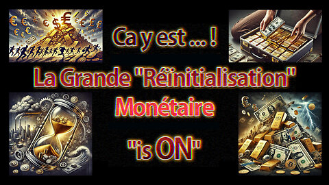 Ca y est ! La Grande Réïnitialisation Monétaire Planétaire "is ON" ... (Hd 1080) Voir descriptif