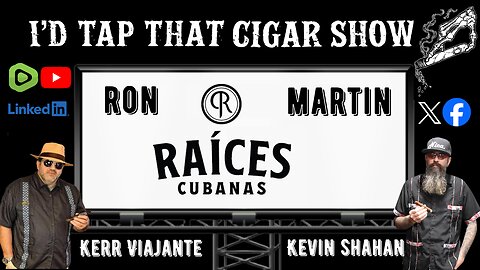 I'd Tap That Cigar Show Episode 265 | Ron Martin of Raices Cubanas Cigars