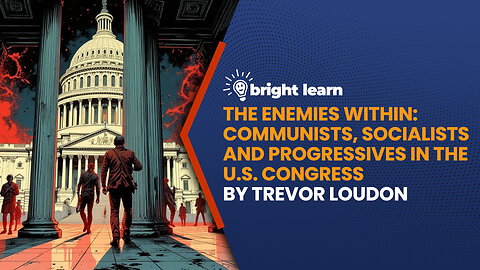 BrightLearn - The Enemies Within: Communists, Socialists and Progressives in the U.S. Congress by Trevor Loudon