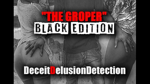 THE GROPER ATTACKS 'BLACK EDITION'-DECEITDELUSIONDETECTION