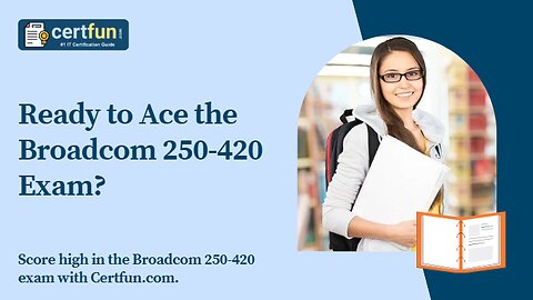 Ready to Ace the Broadcom 250-420 Exam?