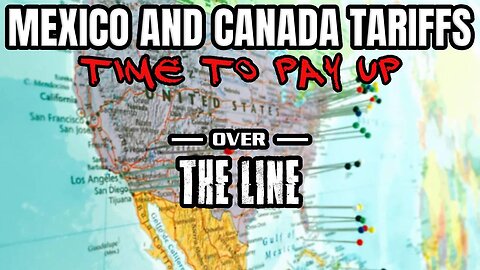 Mexico and Canada Tariffs: Time To Pay Up