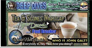 TEA & SCONES NIGHTCAP WITH GENE DECODE AND PAUL BROOKER - WORLD NEWS UPDATE. CLIF HIGH, SGANON.