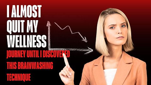 I almost quit my wellness journey until I discovered this brainwashing technique