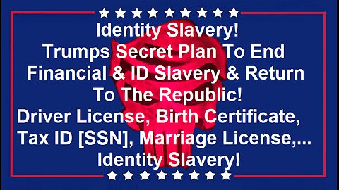 Trumps Plan To End Financial & ID Slavery & Return To The Republic