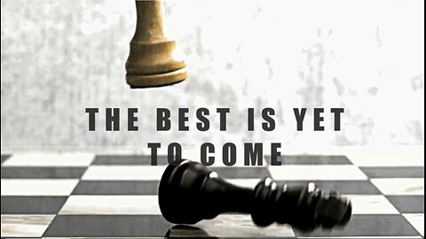 The Best Is Yet To Come and It Is Now