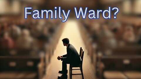 Why I Do NOT Attend the Family Ward