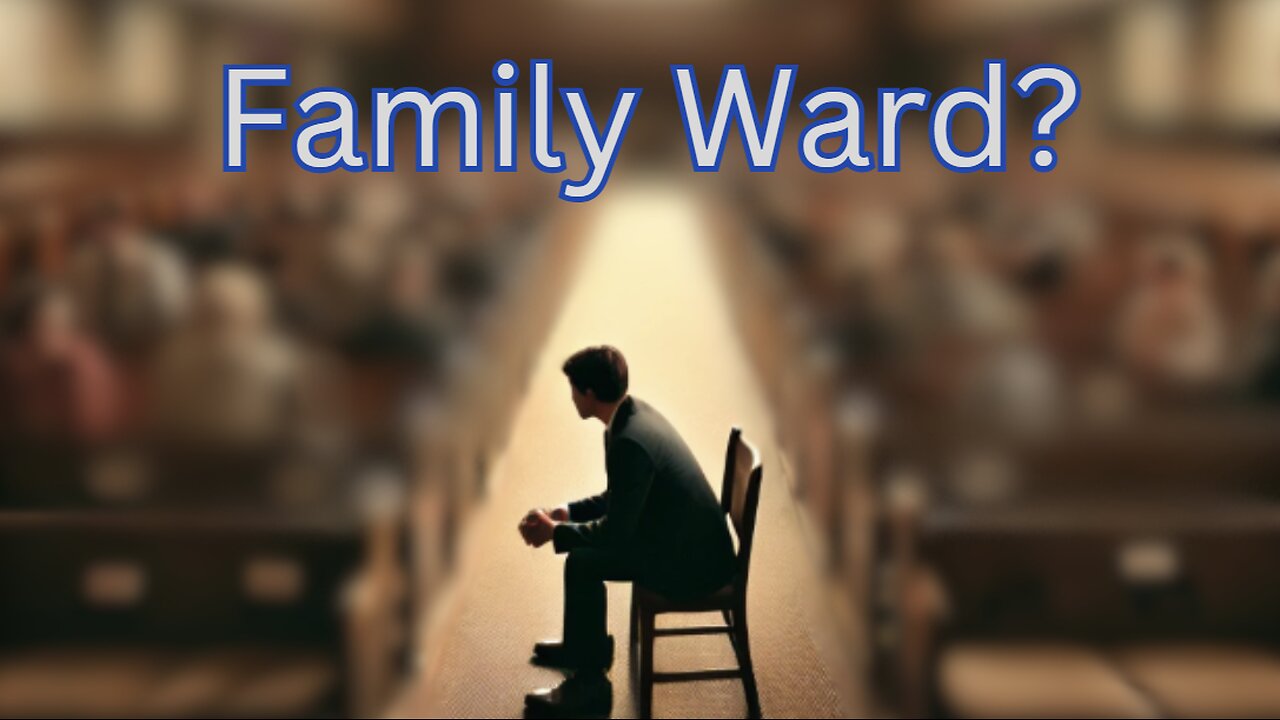 Why I Do NOT Attend the Family Ward