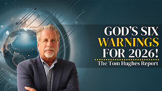 God’s Six Warnings for 2026! | The Tom Hughes Report
