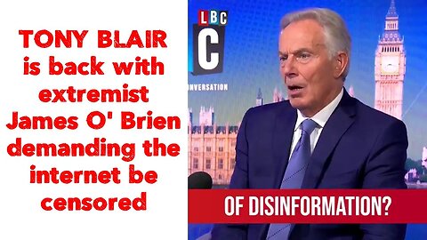 TONY BLAIR is back with extremist James O' Brien demanding the internet be censored.