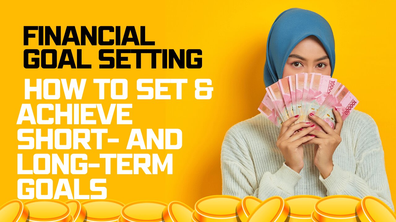 Financial Goal Setting: How to Set and Achieve Short- and Long-Term Goals