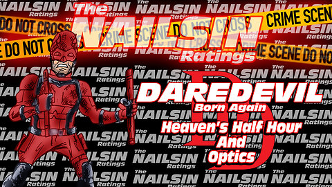 The Nailsin Ratings: Daredevil-Heaven's Half Hour&Optics