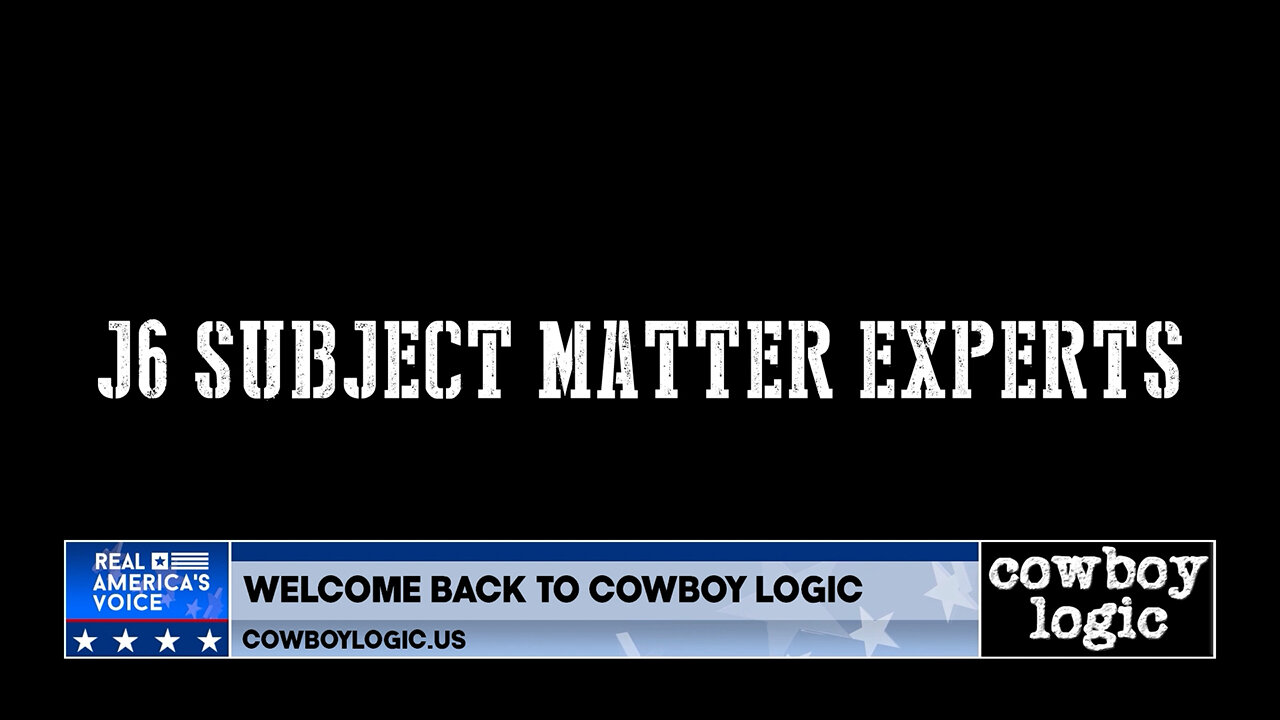 Cowboy Logic - 03/08/25: J6 Subject Matter Experts