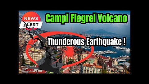 Naples and Pozzuoli RATTLED again by the Super Volcano Campi Flegrei amidst ongoing Earthquake Swarm
